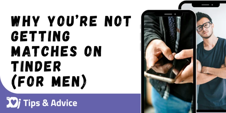 Why You’re Not Getting Matches on Tinder (For Men)