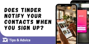 Does Tinder Notify Your Contacts When You Sign Up?