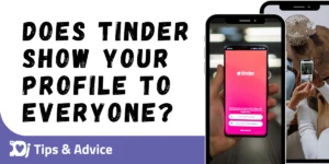 Does Tinder Show Your Profile to Everyone?